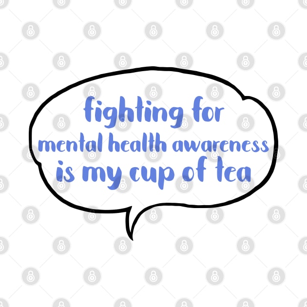 Fighting for mental health awareness is my cup of tea by JustSomeThings