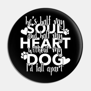 Half My Soul And Half My Heart Without My Dog I'd Fall Apart Pin