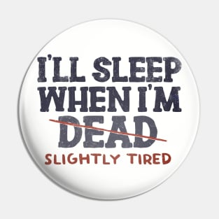 Slightly Tired Pin