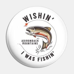 Wishin' I Was Fishin' - Adirondack Mountains Pin