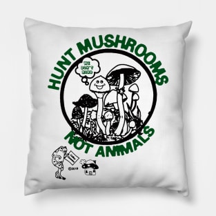 Hunt Mushrooms Not Animals Pillow