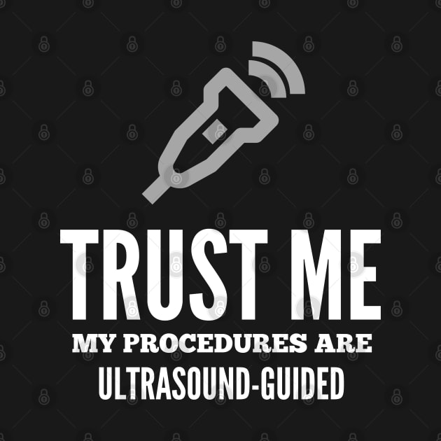 Trust Me My Procedures Are Ultrasound Guided, Radiology by docferds