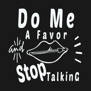 Do Me A Favor And Stop Talking - A Fun Thing To Do In The Morning Is NOT Talk To Me - Do Not Interrupt Me When I'm Talking to Myself  - Funny Saying Novelty Unisex T-Shirt