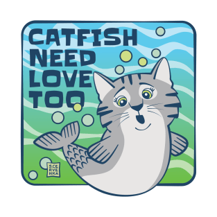 Catfish Need Love Too T-Shirt