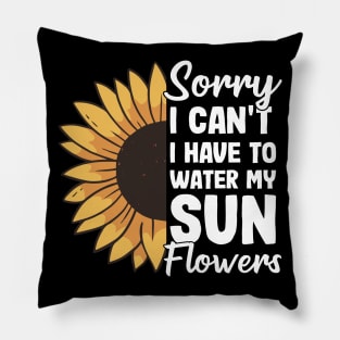 I Have To Water My Sunflowers Gardening Gift Gardener Sunflower Pillow