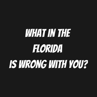 What the Florida?! T-Shirt