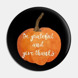 Be grateful and give thanks - Pumpkin design Pin