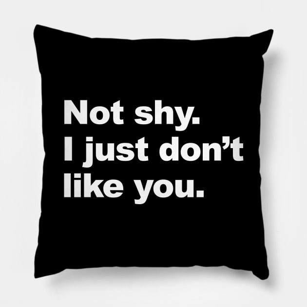 Not Shy I Just Don't Like You Pillow by Lasso Print