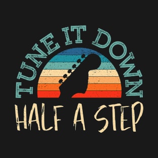Tune It Down Half A Step - Rock Blues Electric Guitar Humor T-Shirt