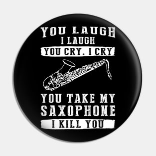 You Laugh, I Laugh, You Cry, I Cry! Funny Saxophone T-Shirt That Hits the Right Notes Pin