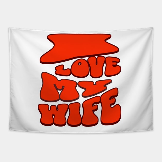 I love My wife Tapestry by Rooftrabelbo