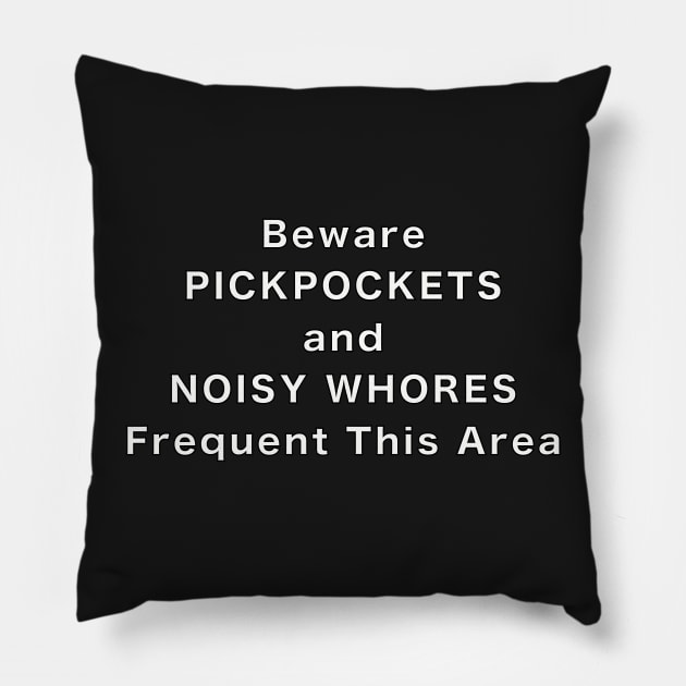 Beware of Pickpockets and Noisy Whores Pillow by Quirky Design Collective