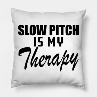 Slow Pitch is my therapy Pillow