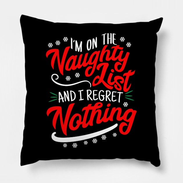 I'm On The Naughty List And I Regret Nothing Christmas Pillow by tobzz