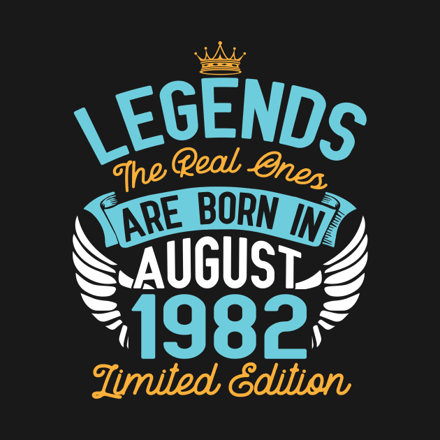 Legends The Real Ones Are Born In August 1982 Limited Edition Happy Birthday 38 Years Old To Me You by bakhanh123