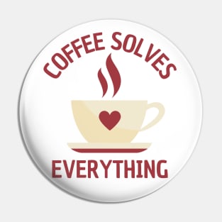 A Cup Of Coffee Solves Everything Pin