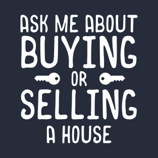 Ask Me About Buying Or Selling A House T-Shirt