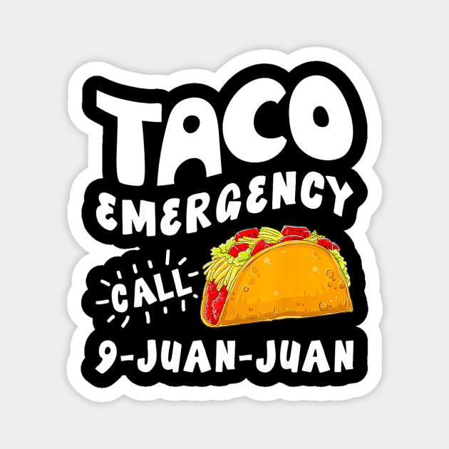 Taco Emergency Call 9 Juan Juan Cinco De Mayo Magnet by huldap creative