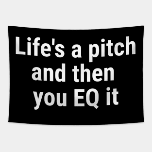 Life's a pitch, and then you EQ it White Tapestry