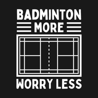 Badminton More Worry Less T-Shirt