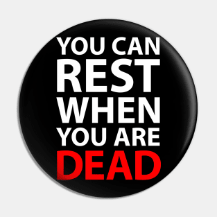 You Can Rest When You Are Dead Pin