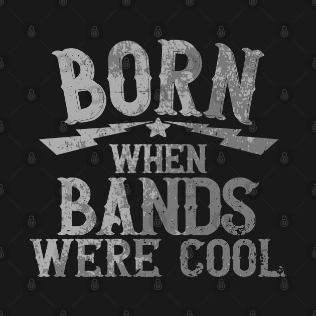 Born When Bands Were Cool by Etopix