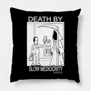 Death By Slow Mediocrity Pillow