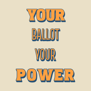 Your Ballot, Your Power T-Shirt