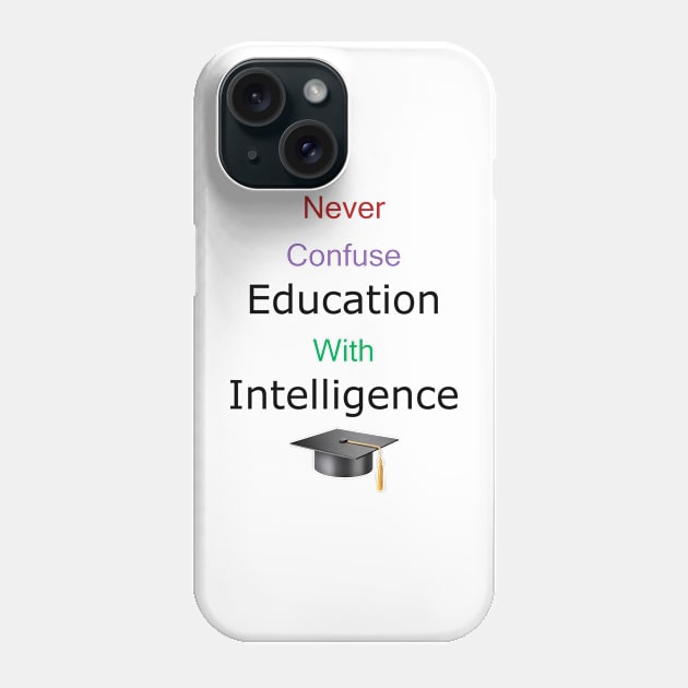 Education Does Not Breed Intelligence Phone Case by ninasilver