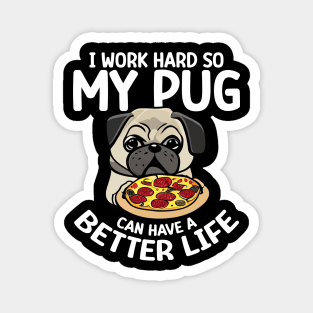 I Work Hard So My Pug Can Have a Better Life Magnet