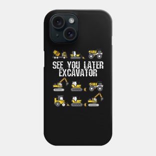 See You Later Excavator  Funny Toddler Boy Kids Phone Case