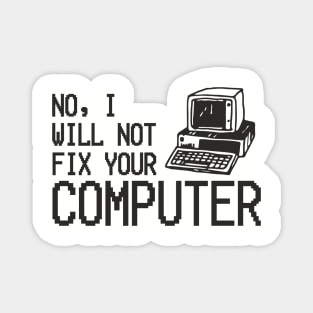 No I Will Not Fix Your Computer Antisocial Nerd Magnet