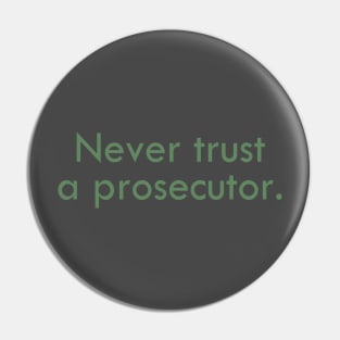 Never trust a prosecutor. Pin