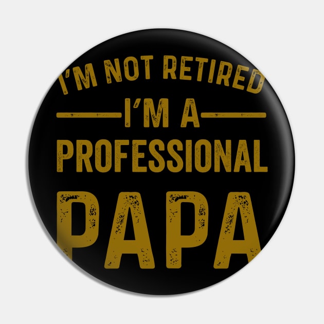 im not retired im a professional papa Pin by kirkomed