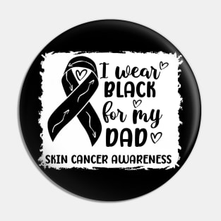 I Wear Black For My Dad Skin Cancer Awareness Pin