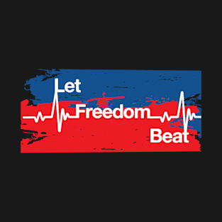 Let Freedom Beat - Independence Day - 4th July T-Shirt