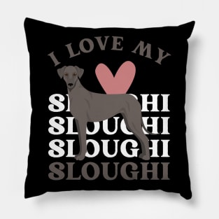 I love my Sloughi Life is better with my dogs Dogs I love all the dogs Pillow