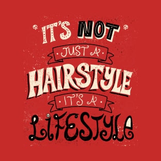 Its not Just a Hairstyle, Its a Lifestyle T-Shirt