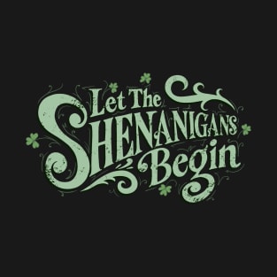 Let The Shenanigans Begin T-Shirt