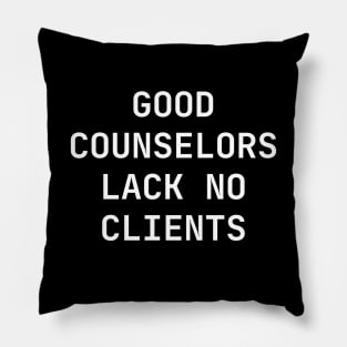 Good counselors lack no clients Pillow