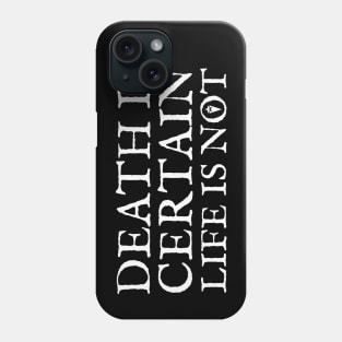 Death is certain, life is not Phone Case