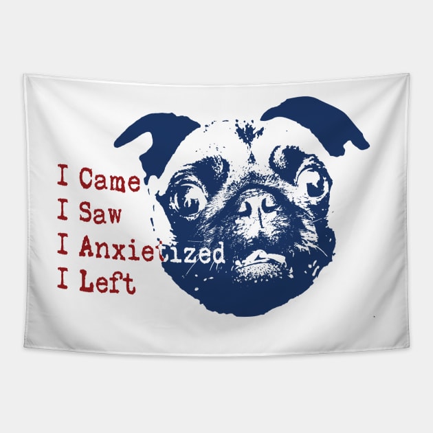 I came I saw I had anxiety so I left (Anxietized) Pug Tapestry by pelagio