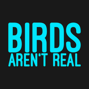 Birds aren't real T-Shirt