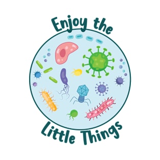 Enjoy the Little Things Microbiology T-Shirt