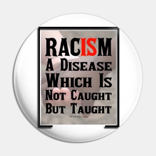 Racism Is A Disease Pin