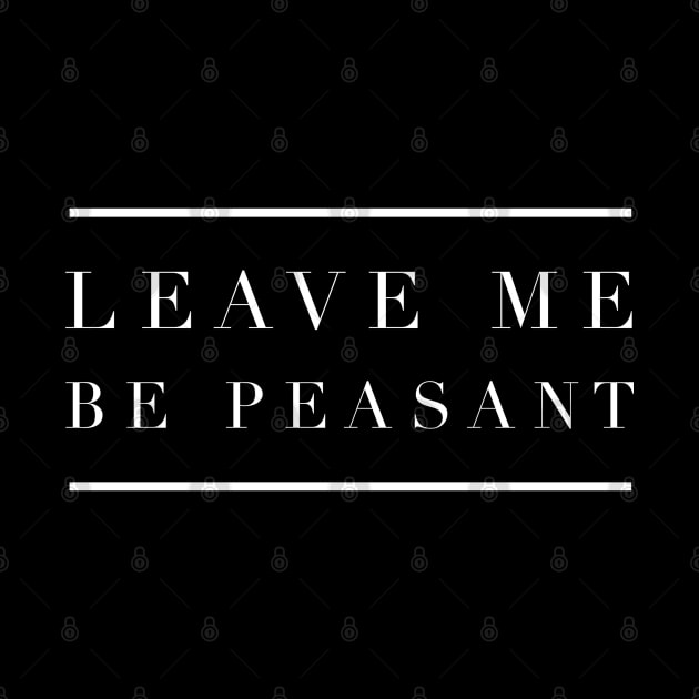 Leave Me Be Peasant by GrayDaiser