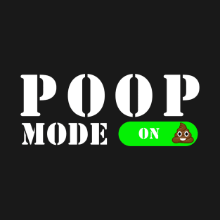 Poop Mode On! T-Shirt