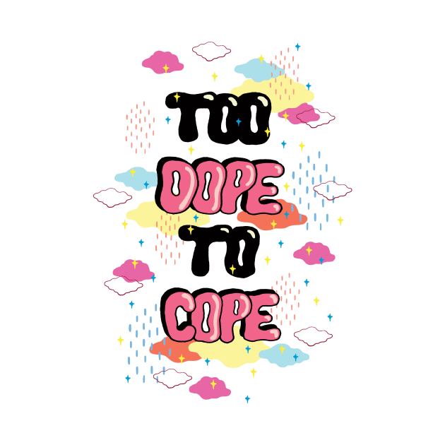 TOO DOPE TO COPE by saif