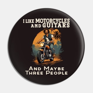 I like Motorcycles and Guitars and maybe three people Pin