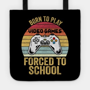 Born To Play Video Games Forced To School Tote